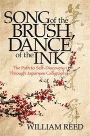 Song of the brush, dance of the ink. The Path to Self-Discovery Through Japanese Calligraphy cover image