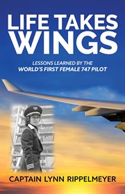 Life takes wings. Becoming the World's First Female 747 Pilot cover image