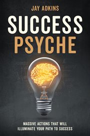 Success psyche. Massive Actions That Will Illuminate Your Path to Success cover image