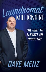 LAUNDROMAT MILLIONAIRE : the grit to elevate an industry cover image