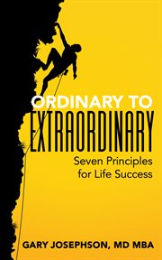 Ordinary to extraordinary. Seven Principles for Life Success cover image