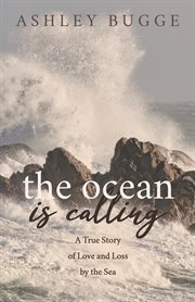 OCEAN IS CALLING : a true story of love and loss by the sea cover image