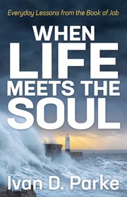 When life meets the soul : everyday lessons from the Book of Job cover image