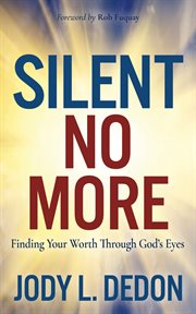 Silent no more : Finding Your Worth Through God's Eyes cover image