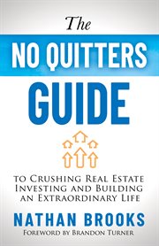 The no quitters guide to crushing real estate investing and building an extraordinary life cover image