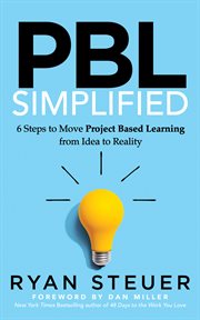 PBL SIMPLIFIED : 6 steps to move project based learning from idea to reality cover image