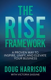 The rise framework : own how you and your business distinctly matter to the world cover image