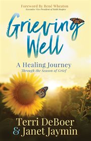 Grieving well : a healing journey through the season of grief cover image
