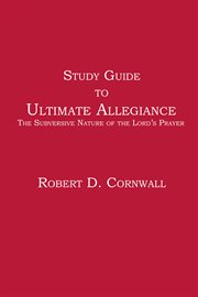 Study guide to ultimate allegiance. The Subversive Nature of the Lord's Prayer cover image
