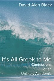 It's all Greek to me : confessions of an unlikely academic cover image