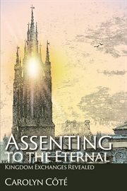 Assenting to the eternal. Kingdom Exchanges Revealed cover image