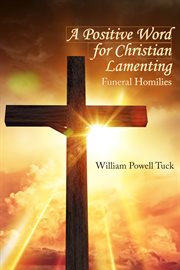 A positive word for christian lamenting. Funeral Homilies cover image