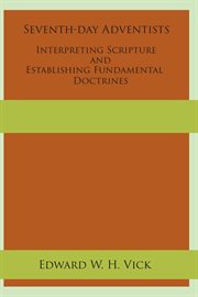 Seventh-day Adventists Interpreting Scripture and Establishing Fundamental Doctrines cover image