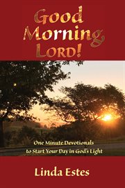 Good morning, lord!. One Minute Devotionals to Start Your Day in God's Light cover image