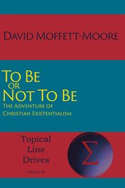 To be or not to be. The Adventure of Christian Existentialism cover image