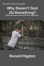 Why doesn't god do something?. A Bold and Honest Look at the Eternal Question cover image