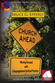 Church ahead. Moving Forward with Congregational Spiritual Practices cover image