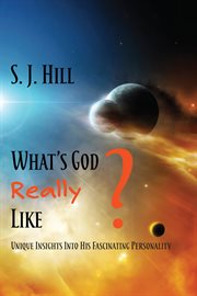 What's god really like. Unique Insights Into His Fascinating Personality cover image