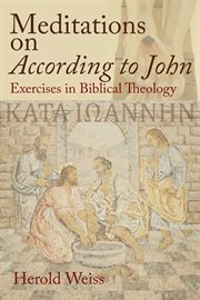 Meditations on According to John : exercises in Biblical theology cover image