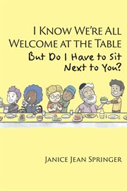 I know we're all welcome  at the table,  but do i have to sit  next to you? cover image