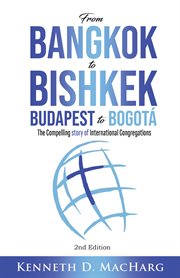From bangkok to bishkek, budapest to bogotá. The Compelling Story of International Contregations cover image