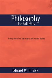 Philosophy for believers : every one of us has many and varied beliefs cover image