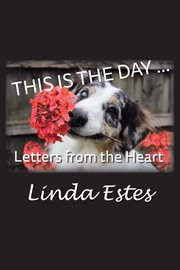 This is the day …. Letters from the Heart cover image