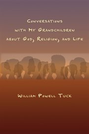 Conversations with my grandchildren about god, religion, and life cover image