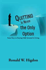 Quitting Is Never the Only Option : Some Keys to Staying Fully Invested in Living cover image