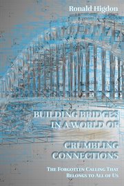 Building bridges in a world of crumbling connections cover image