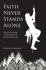 Faith never stands alone : How to Develop a Full Faith as a Bedrock for Life cover image