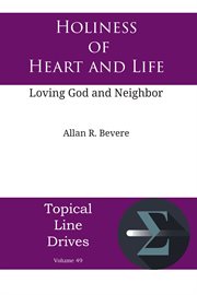 Holiness of heart and life : Loving God and Neighbor cover image