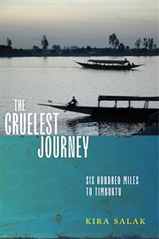 The cruelest journey : 600 miles in a canoe to the legendary city of Timbuktu cover image