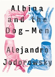 Albina and the dog-men : a fantastical novel cover image