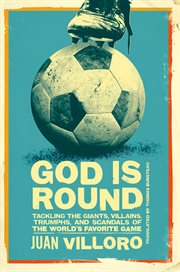God is round : tackling the giants, villains, triumphs, and scandals of the world's favorite game cover image