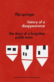 History of a disappearance : the story of a forgotten Polish town cover image