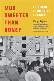Mud sweeter than honey : voices of communist Albania cover image