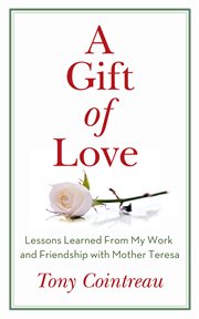 A Gift of Love: Lessons Learned From My Work and Friendship with Mother Teresa cover image