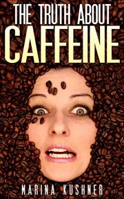 The truth about caffeine cover image