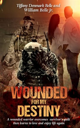 Cover image for Wounded For My Destiny: A Wounded Warrior Overcomes Survivor's Guilt