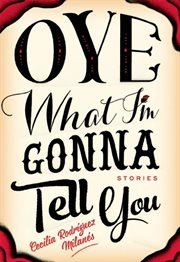 Oye what I'm gonna tell you : stories cover image