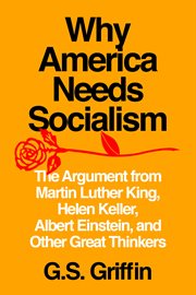 Why America needs socialism : the argument from martin luther king, helen keller, albert einstein, and other great thinkers cover image