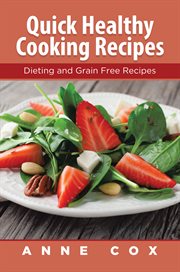 Quick healthy cooking recipes : dieting and grain free recipes cover image