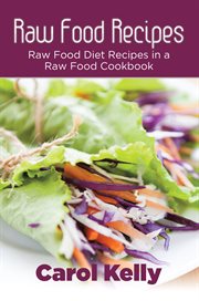 Raw food recipes : raw food diet recipes in a raw food cookbook cover image