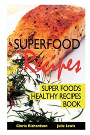 Superfood recipes : super foods healthy recipes book cover image