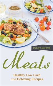 Meals: healthy low carb and detoxing recipes cover image