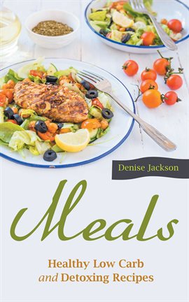 Cover image for Meals: Healthy Low Carb and Detoxing Recipes