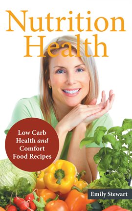 Cover image for Nutrition Health: Low Carb Health and Comfort Food Recipes