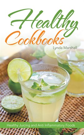 Cover image for Healthy Cookbooks: Healthy Juicing and Anti Inflammatory Foods
