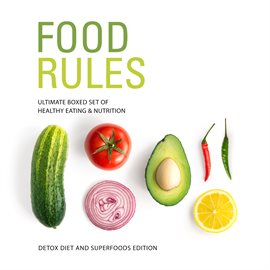 Cover image for Food Rules: Ultimate Boxed Set of Healthy Eating & Nutrition: Detox Diet and Superfoods Edition